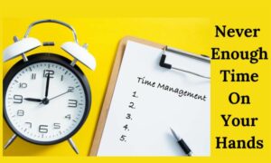 Never Enough Time On Your Hands - Clock and Time Management List