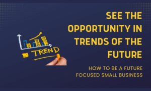 See The Opportunity In The Trends Of The Future